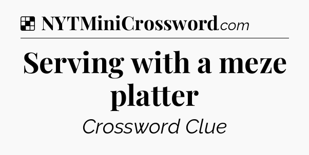Solution: Serving with a meze platter - NYT Crossword