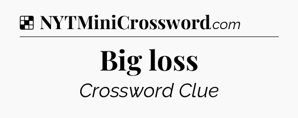 Solution: Big loss - NYT Crossword