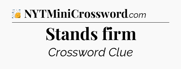 Stands firm - 7 Little Words