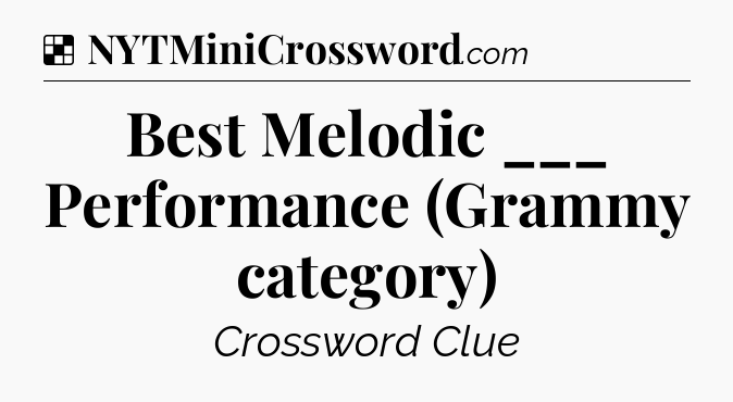 Solution: Best Melodic ___ Performance (Grammy category) - NYT Crossword