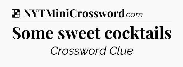 Solution: Some sweet cocktails - NYT Crossword