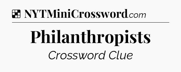 Solution: Philanthropists - NYT Crossword