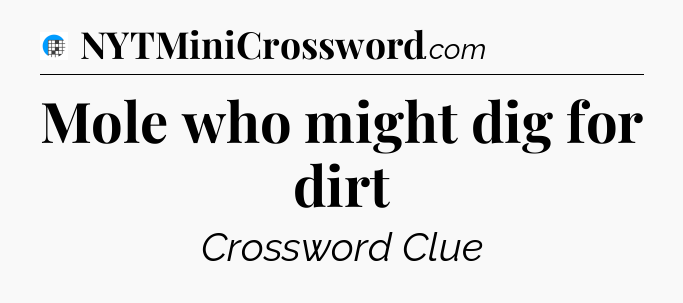 Mole who might dig for dirt Crossword Clue