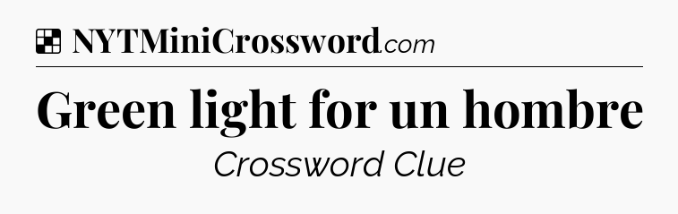 Solution: Green light for un hombre - NYT Crossword