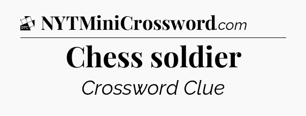 Chess soldier - Daily Themed Classic Crossword