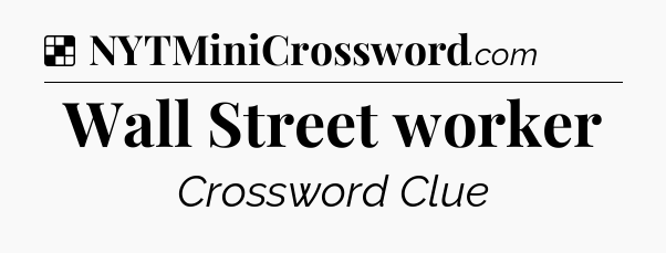 Solution: Wall Street worker - NYT Crossword