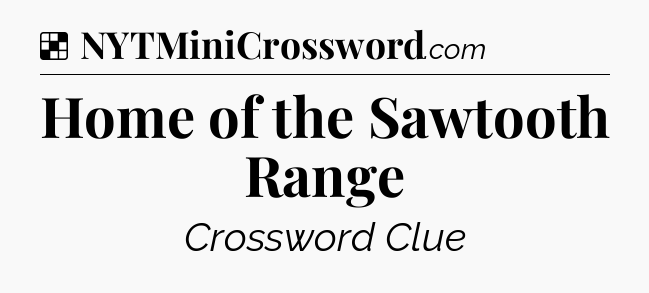 Solution: Home of the Sawtooth Range - NYT Crossword