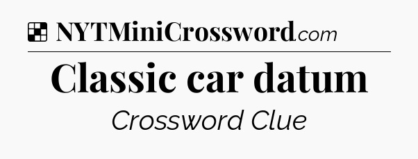 Solution: Classic car datum - NYT Crossword