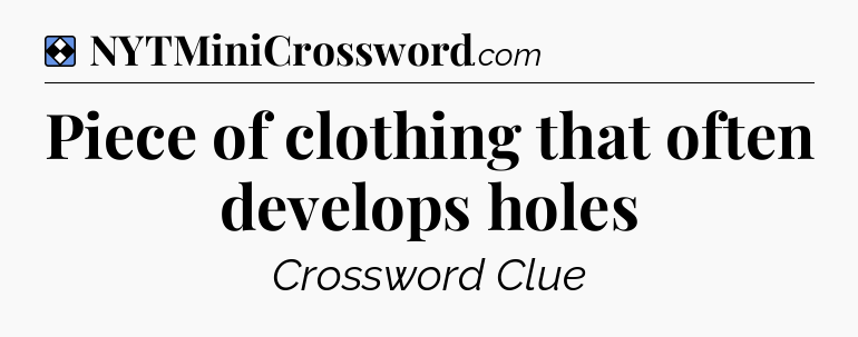 Solution: Piece of clothing that often develops holes - NYT Mini Crossword