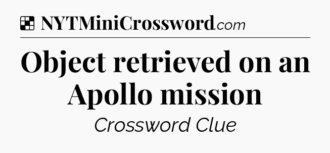 Solution: Object retrieved on an Apollo mission - NYT Crossword