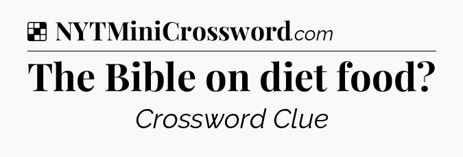 Solution: The Bible on diet food - NYT Crossword