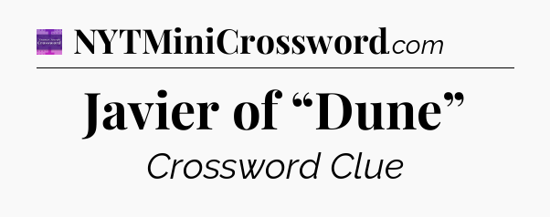 Javier of “Dune” - Thomas Joseph Crossword