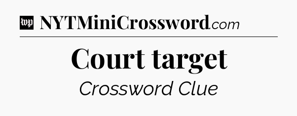 Court target Crossword Clue