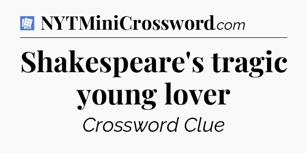 Shakespeare's tragic young lover Puzzle Page Crossword Clue