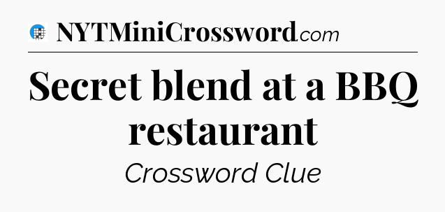 Secret blend at a BBQ restaurant Crossword Clue