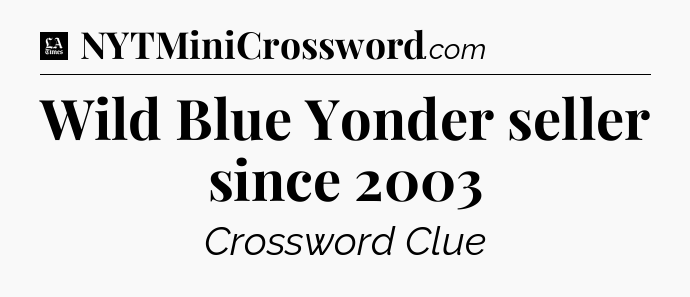 Wild Blue Yonder seller since 2003 - LA Times Crossword