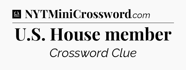 U.S. House member - LA Times Crossword