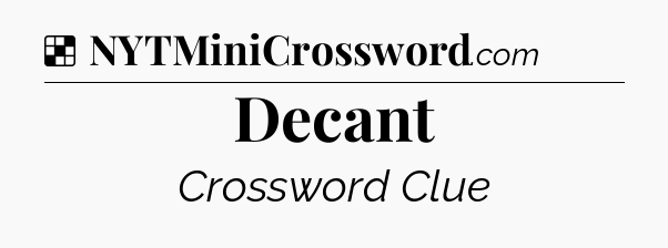 Solution: Decant - NYT Crossword