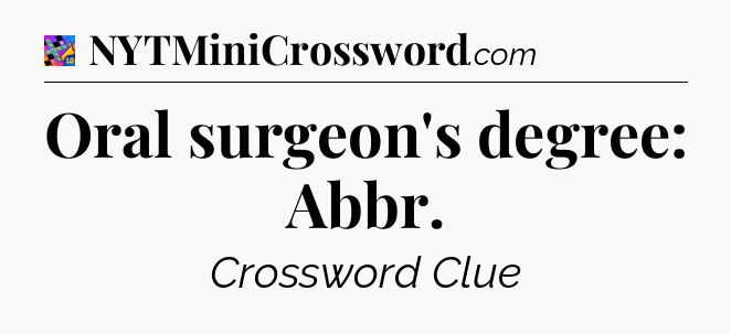 Oral surgeon's degree: Abbr Crossword Clue