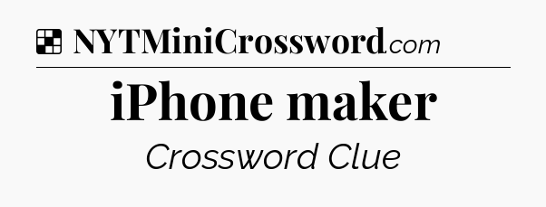 Solution: iPhone maker - NYT Crossword