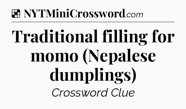 Solution: Traditional filling for momo (Nepalese dumplings) - NYT Crossword