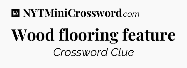 Wood flooring feature - LA Times Crossword