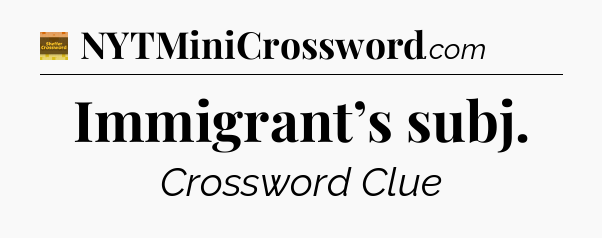 Immigrant’s subj - Eugene Sheffer Crossword