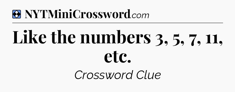 Solution: Like the numbers 3, 5, 7, 11, etc - NYT Mini Crossword