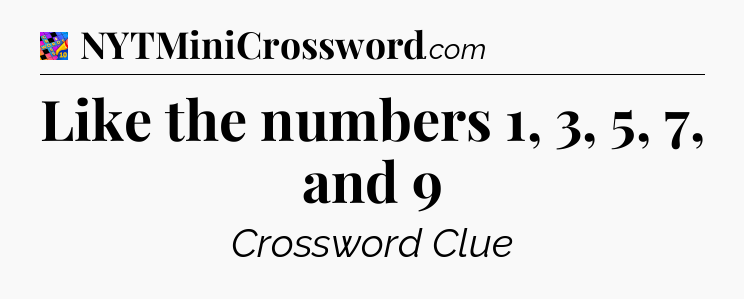 Like the numbers 1, 3, 5, 7, and 9 Crossword Clue