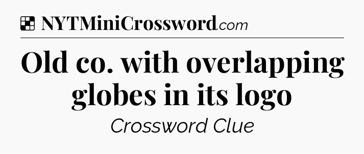 Solution: Old co. with overlapping globes in its logo - NYT Crossword