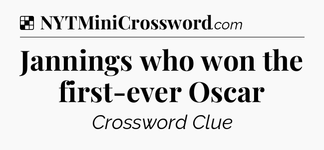 Solution: Jannings who won the first-ever Oscar - NYT Crossword