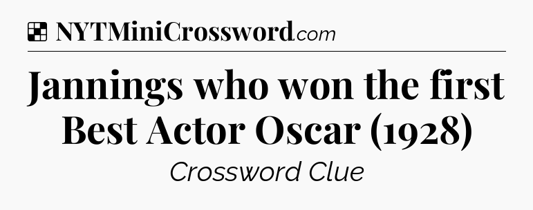 Solution: Jannings who won the first Best Actor Oscar (1928) - NYT Crossword