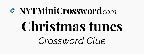 Christmas tunes Crossword Clue