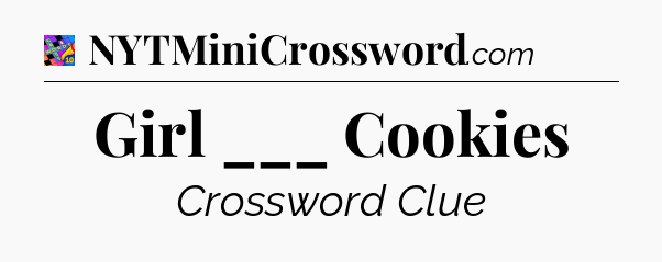 Girl ___ Cookies Crossword Clue