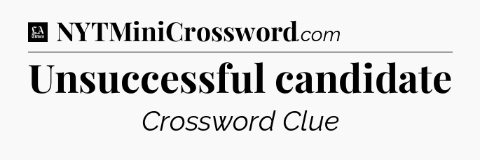 Unsuccessful candidate - LA Times Crossword