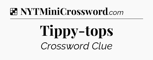 Solution: Tippy-tops - NYT Crossword
