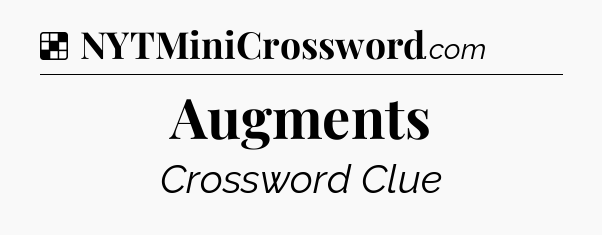 Solution: Augments - NYT Crossword