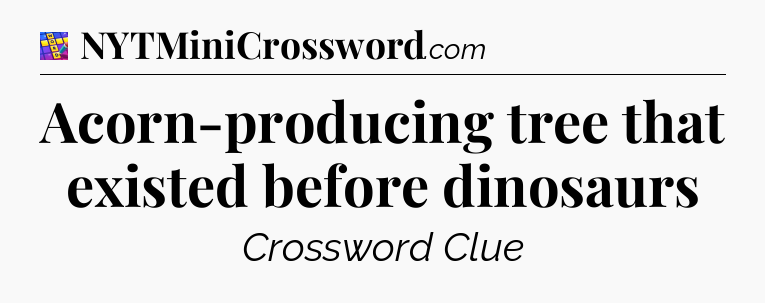 Acorn-producing tree that existed before dinosaurs Codycross