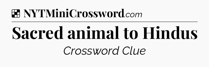 Solution: Sacred animal to Hindus - NYT Crossword