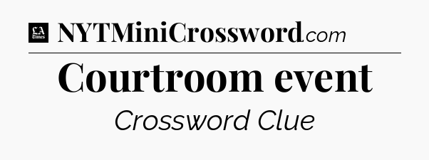 Courtroom event - LA Times Crossword
