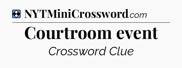 Solution: Courtroom event - NYT Mini Crossword