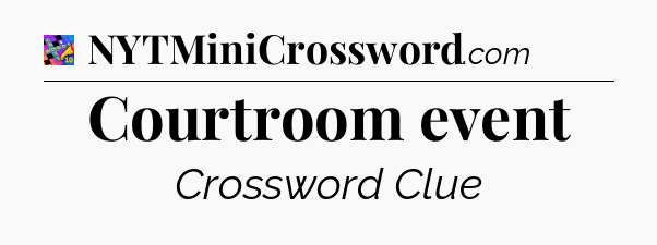 Courtroom event Crossword Clue