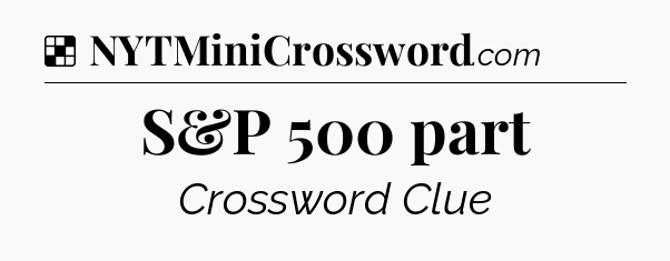 Solution: S&P 500 part - NYT Crossword