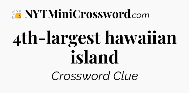 4th-largest hawaiian island - 7 Little Words