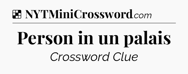Solution: Person in un palais - NYT Crossword
