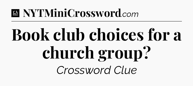 Book club choices for a church group - LA Times Crossword
