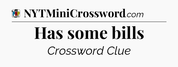 Has some bills Crossword Clue