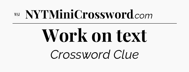Work on text - WSJ Crossword