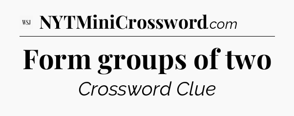Form groups of two - WSJ Crossword