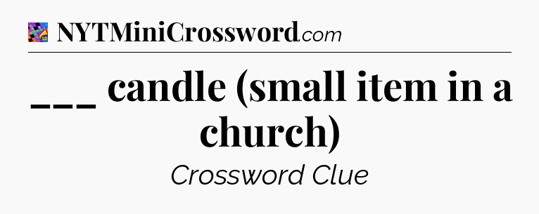 ___ candle (small item in a church) Crossword Clue